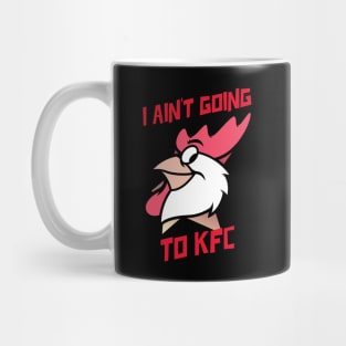 I Ain't Going to KFC - Chicken Funny Quote Mug